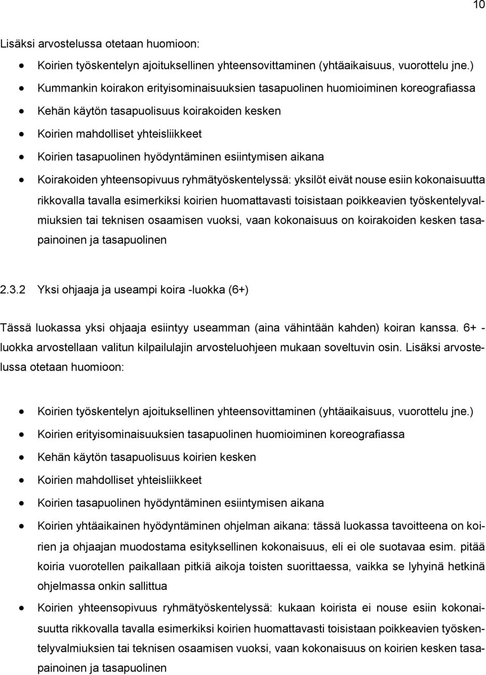 esiintymisen aikana Koirakoiden yhteensopivuus ryhmätyöskentelyssä: yksilöt eivät nouse esiin kokonaisuutta rikkovalla tavalla esimerkiksi koirien huomattavasti toisistaan poikkeavien