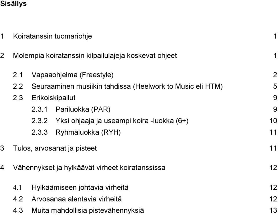 3.3 Ryhmäluokka (RYH) 11 3 Tulos, arvosanat ja pisteet 11 4 Vähennykset ja hylkäävät virheet koiratanssissa 12 Hylkäämiseen