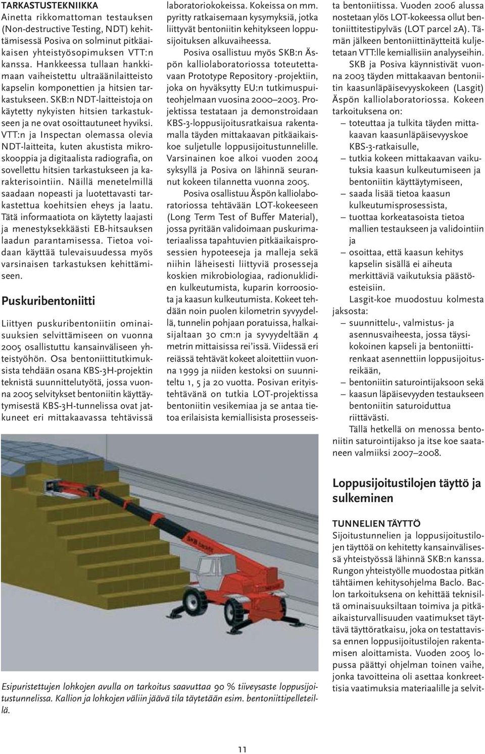 SKB:n NDT-laitteistoja on käytetty nykyisten hitsien tarkastukseen ja ne ovat osoittautuneet hyviksi.