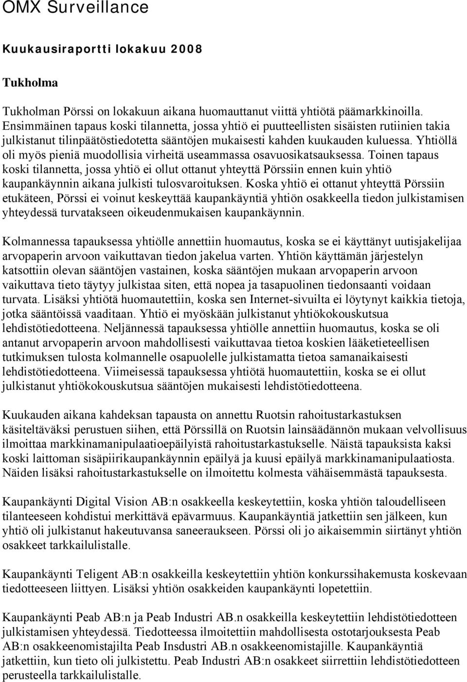 Yhtiöllä oli myös pieniä muodollisia virheitä useammassa osavuosikatsauksessa.