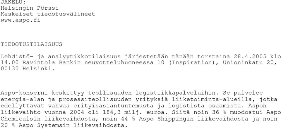 Se palvelee energia-alan ja prosessiteollisuuden yrityksiä liiketoiminta-alueilla, jotka edellyttävät vahvaa erityisasiantuntemusta ja logistista osaamista.