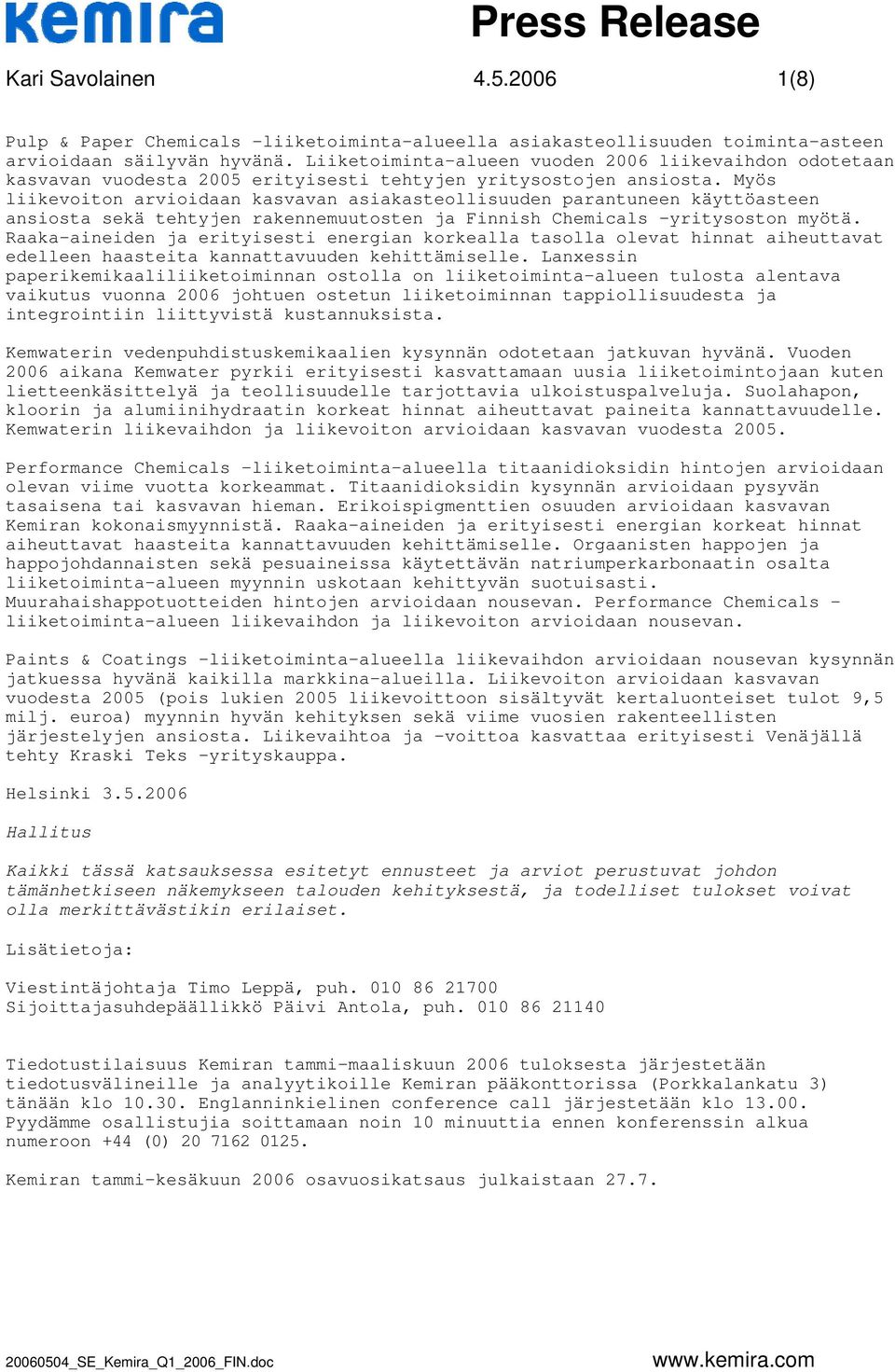 Myös liikevoiton arvioidaan kasvavan asiakasteollisuuden parantuneen käyttöasteen ansiosta sekä tehtyjen rakennemuutosten ja Finnish Chemicals yritysoston myötä.