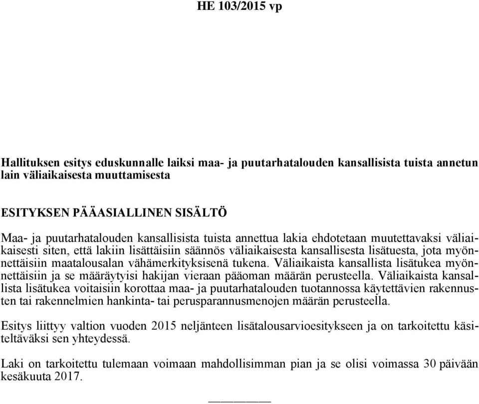 tukena. Väliaikaista kansallista lisätukea myönnettäisiin ja se määräytyisi hakijan vieraan pääoman määrän perusteella.