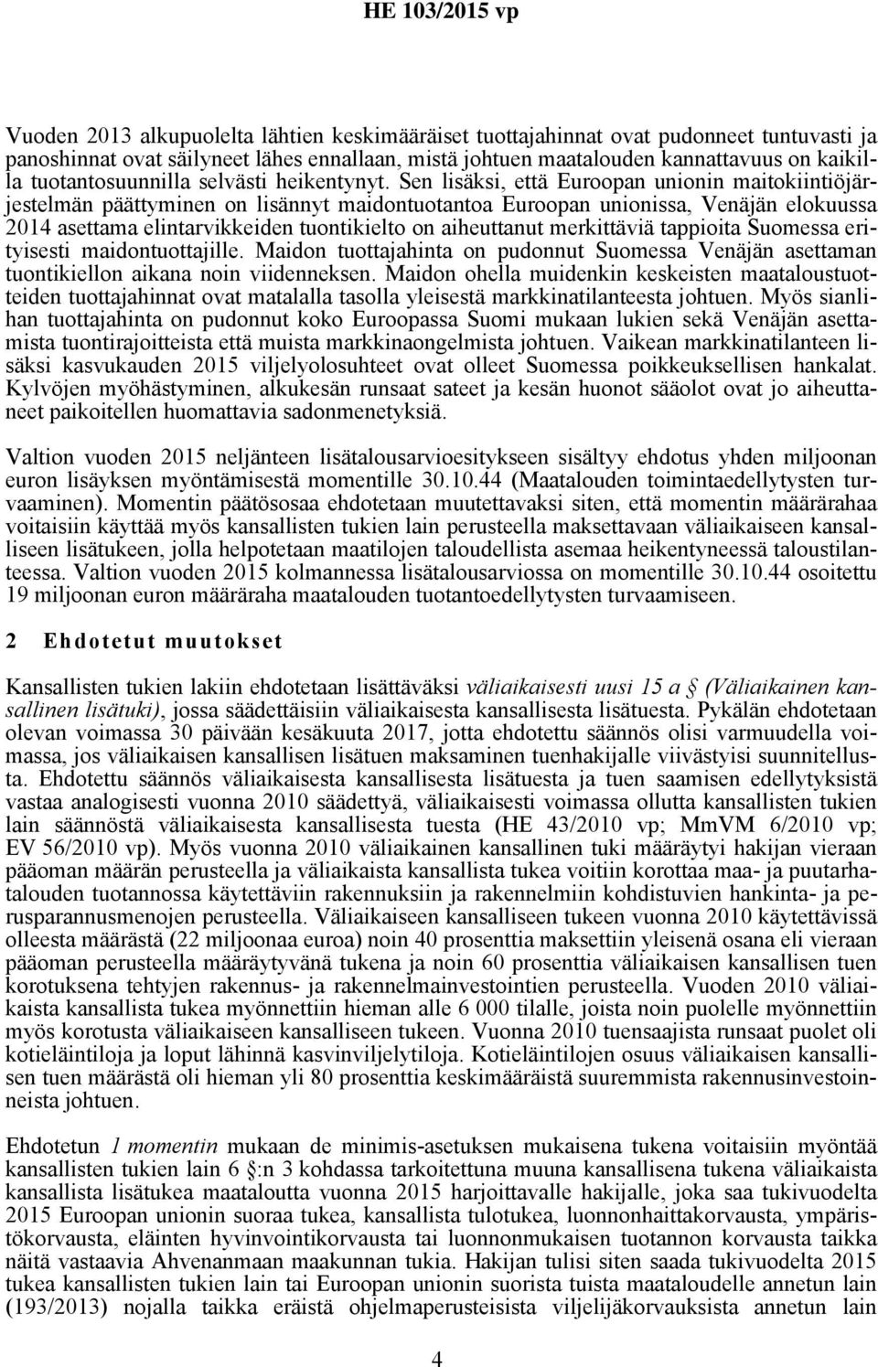 Sen lisäksi, että Euroopan unionin maitokiintiöjärjestelmän päättyminen on lisännyt maidontuotantoa Euroopan unionissa, Venäjän elokuussa 2014 asettama elintarvikkeiden tuontikielto on aiheuttanut