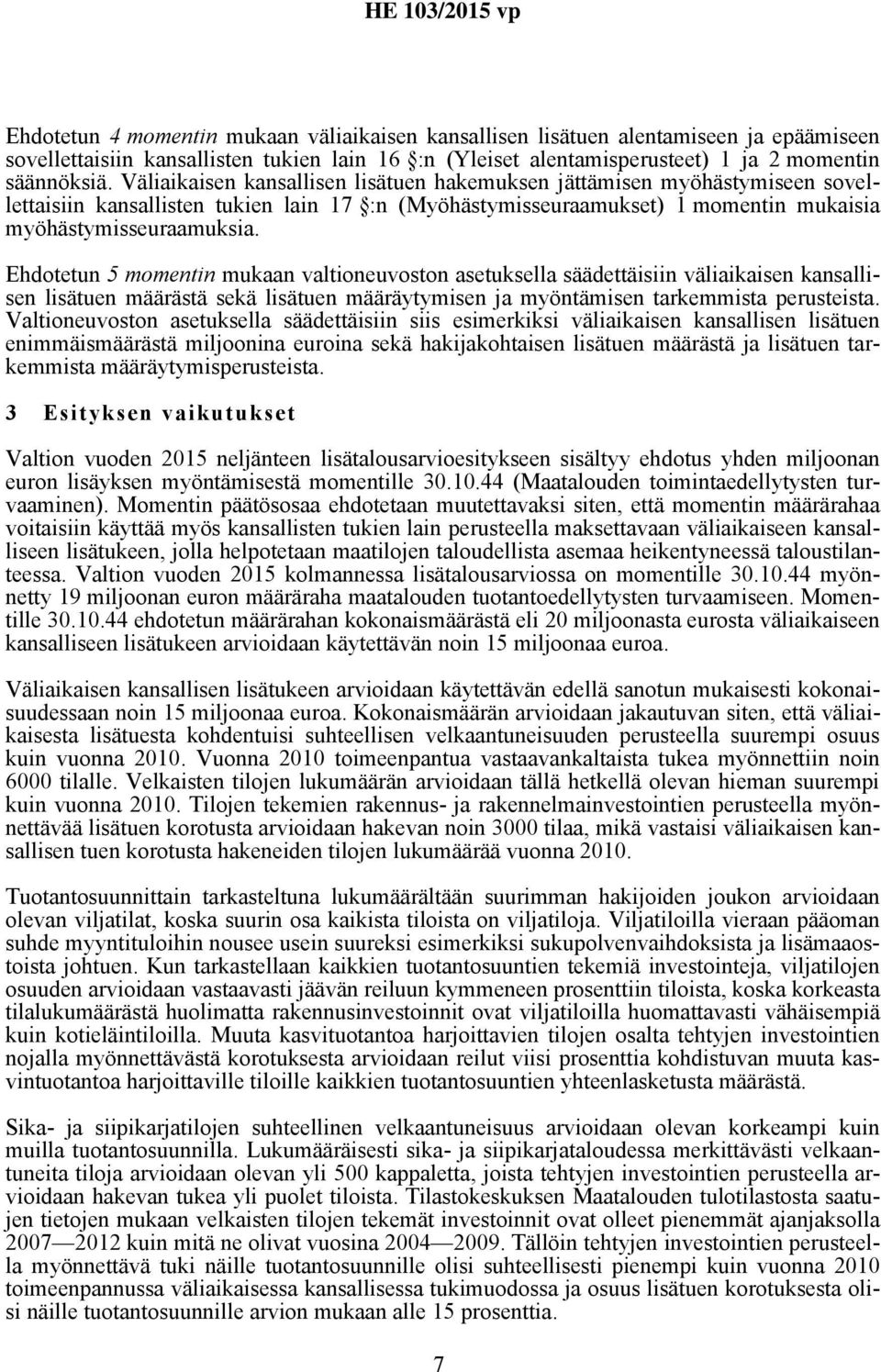 Ehdotetun 5 momentin mukaan valtioneuvoston asetuksella säädettäisiin väliaikaisen kansallisen lisätuen määrästä sekä lisätuen määräytymisen ja myöntämisen tarkemmista perusteista.