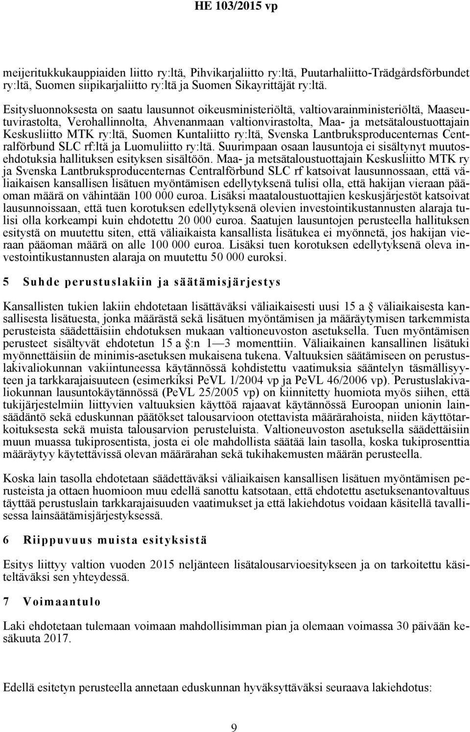 MTK ry:ltä, Suomen Kuntaliitto ry:ltä, Svenska Lantbruksproducenternas Centralförbund SLC rf:ltä ja Luomuliitto ry:ltä.