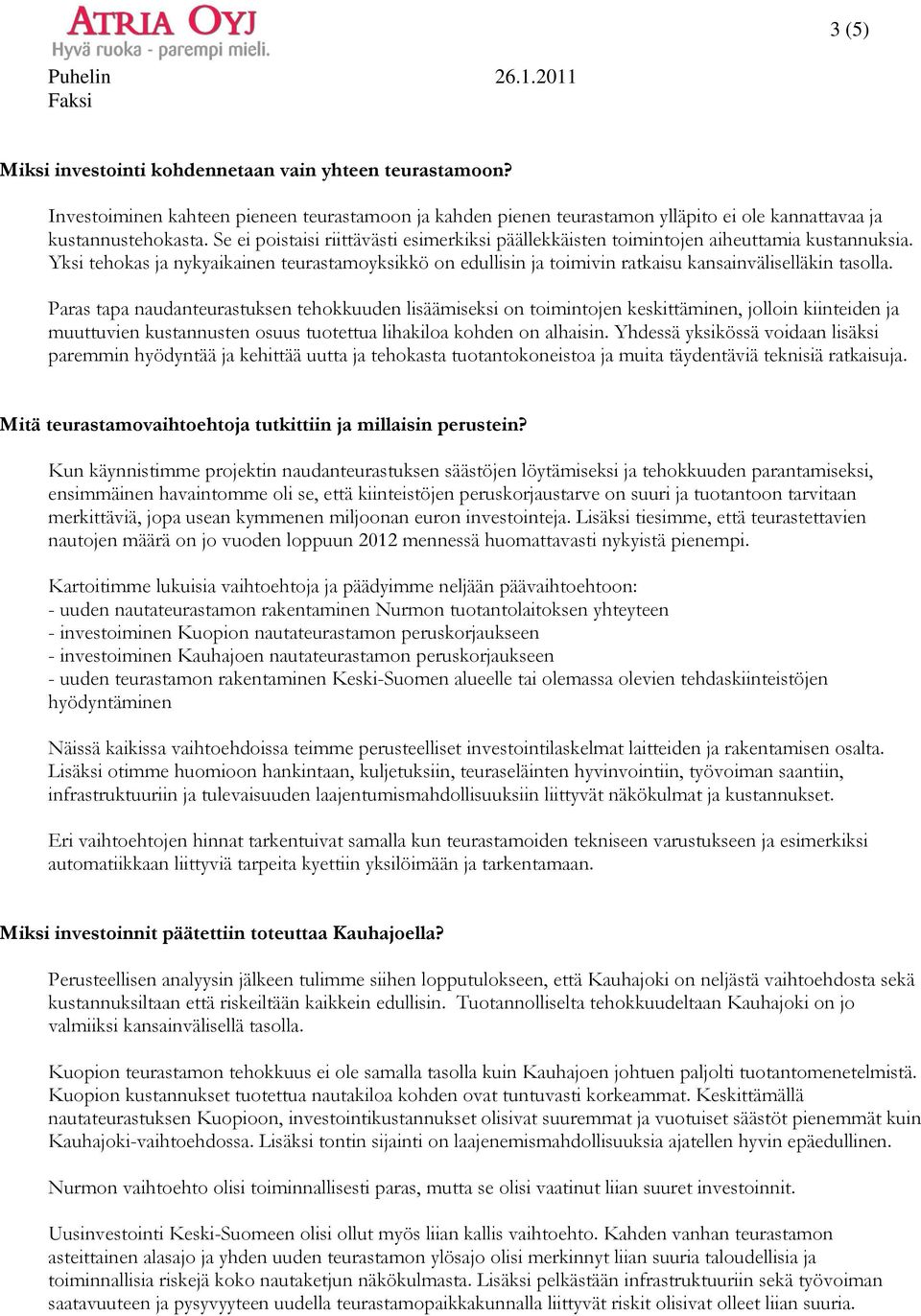 Yksi tehokas ja nykyaikainen teurastamoyksikkö on edullisin ja toimivin ratkaisu kansainväliselläkin tasolla.