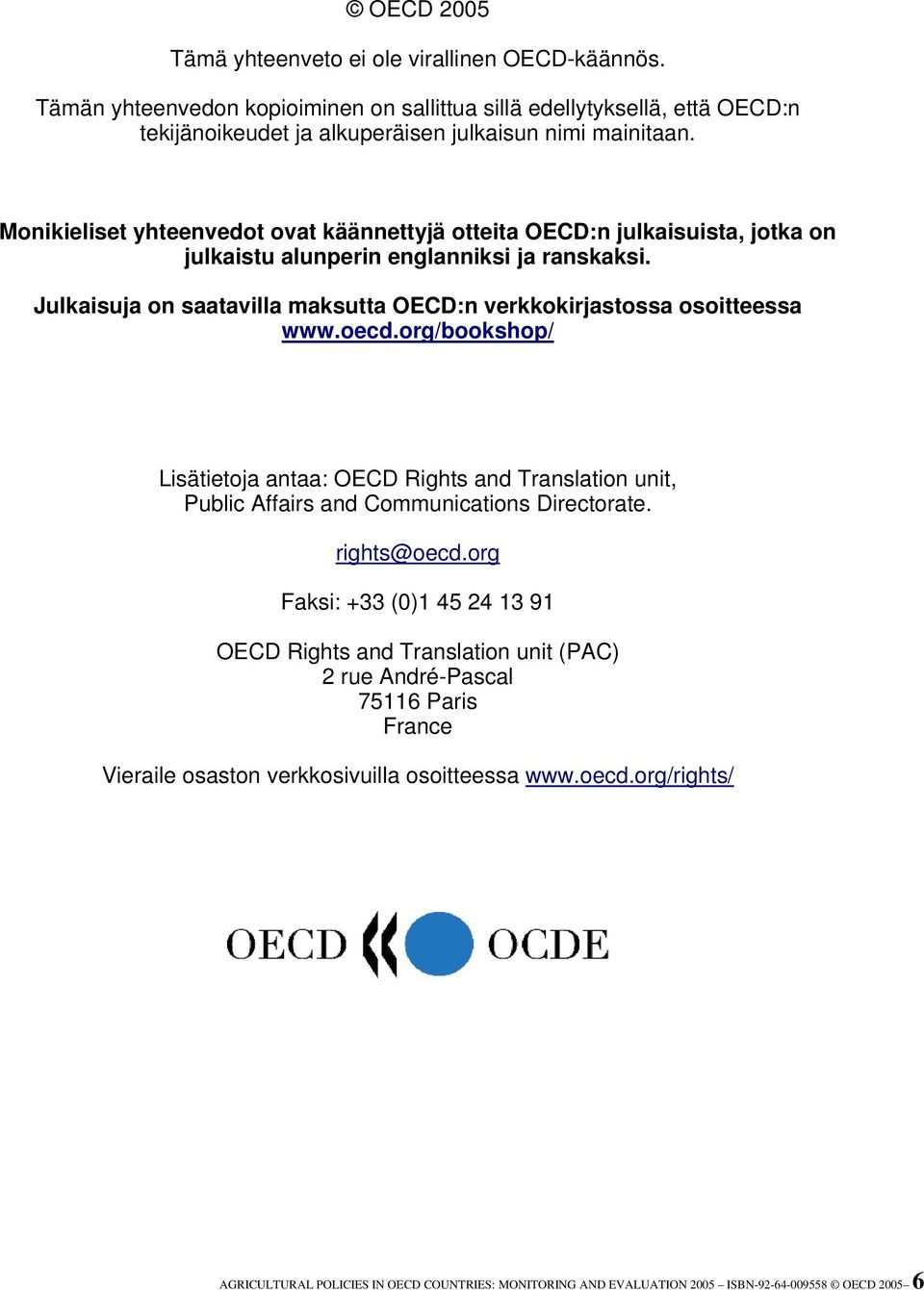 Julkaisuja on saatavilla maksutta OECD:n verkkokirjastossa osoitteessa www.oecd.org/bookshop/ Lisätietoja antaa: OECD Rights and Translation unit, Public Affairs and Communications Directorate.