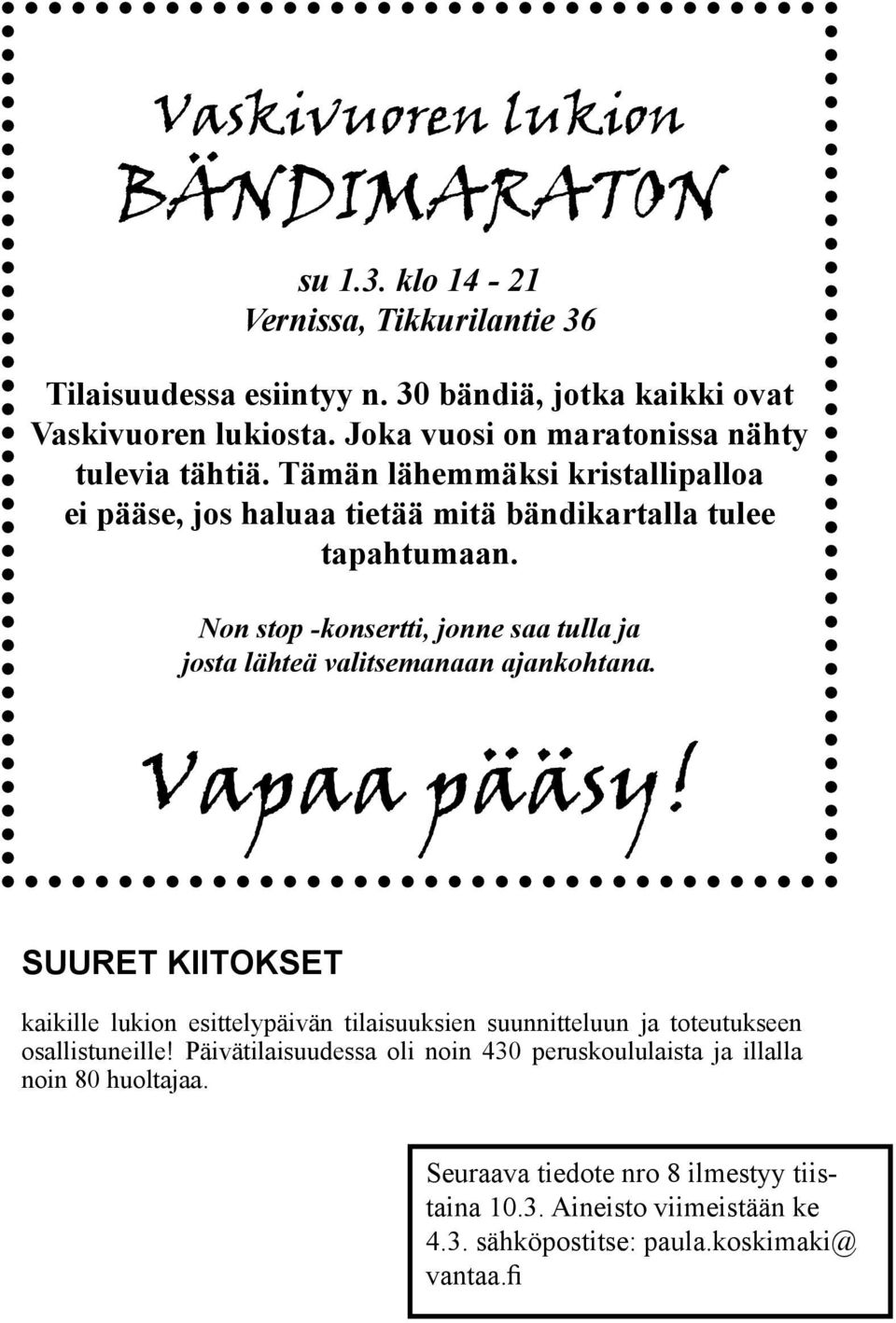 Non stop -konsertti, jonne saa tulla ja josta lähteä valitsemanaan ajankohtana. Vapaa pääsy!