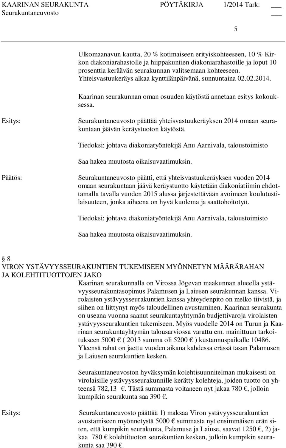 Seurakuntaneuvosto päättää yhteisvastuukeräyksen 2014 omaan seurakuntaan jäävän keräystuoton käytöstä.