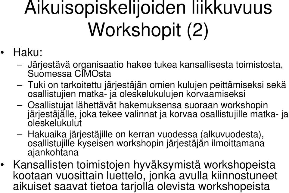 valinnat ja korvaa osallistujille matka- ja oleskelukulut Hakuaika järjestäjille on kerran vuodessa (alkuvuodesta), osallistujille kyseisen workshopin järjestäjän