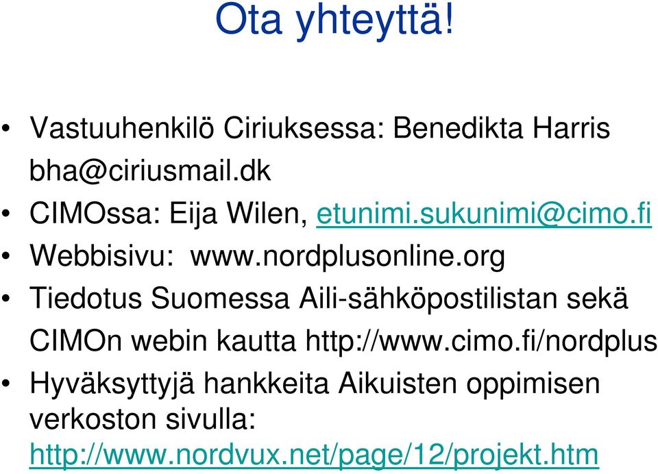 org Tiedotus Suomessa Aili-sähköpostilistan sekä CIMOn webin kautta http://www.cimo.