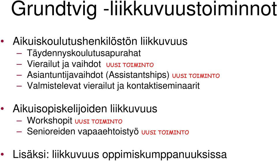 (Assistantships) UUSI TOIMINTO Valmistelevat vierailut ja kontaktiseminaarit