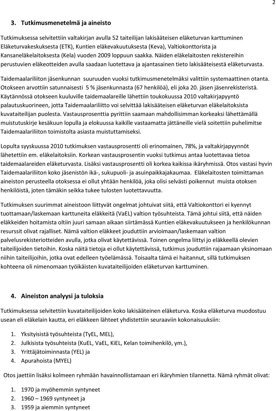 Näiden eläkelaitosten rekistereihin perustuvien eläkeotteiden avulla saadaan luotettava ja ajantasainen tieto lakisääteisestä eläketurvasta.