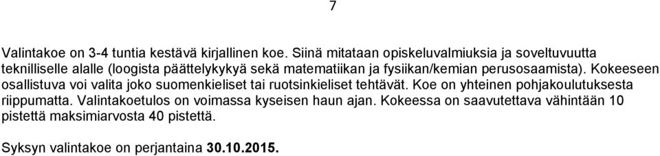 fysiikan/kemian perusosaamista). Kokeeseen osallistuva voi valita joko suomenkieliset tai ruotsinkieliset tehtävät.