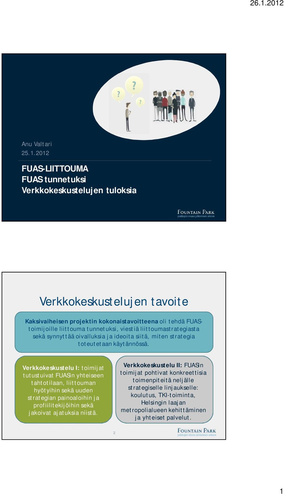 tunnetuksi, viestiä liittoumastrategiasta sekä synnyttää oivalluksia ja ideoita siitä, miten strategia toteutetaan käytännössä.