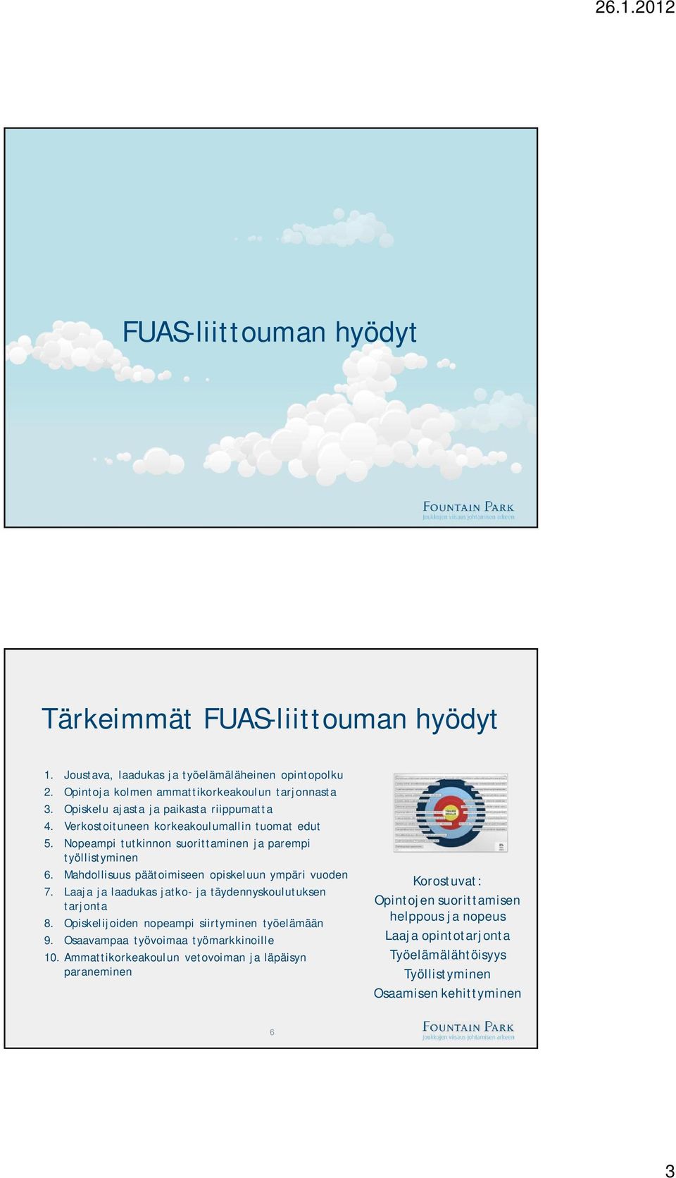 Mahdollisuus päätoimiseen opiskeluun ympäri vuoden 7. Laaja ja laadukas jatko- ja täydennyskoulutuksen tarjonta 8. Opiskelijoiden nopeampi siirtyminen työelämään 9.