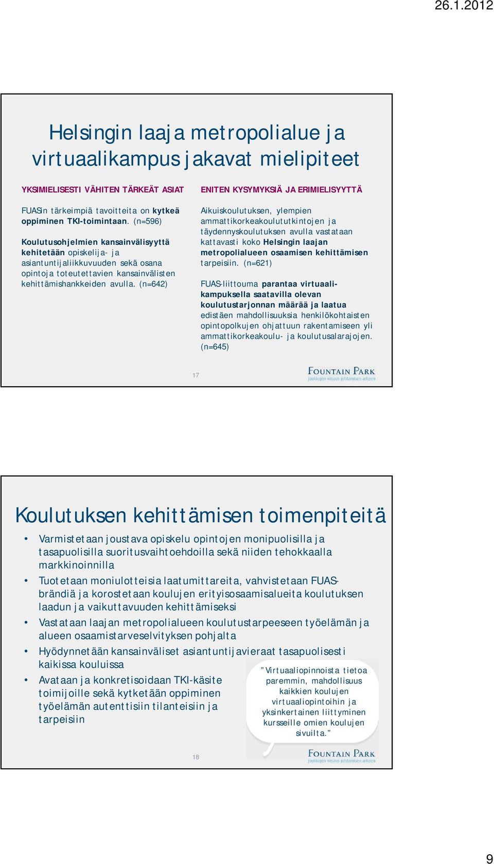 (n=642) ENITEN KYSYMYKSIÄ JA ERIMIELISYYTTÄ Aikuiskoulutuksen, ylempien ammattikorkeakoulututkintojen ja täydennyskoulutuksen avulla vastataan kattavasti koko Helsingin laajan metropolialueen