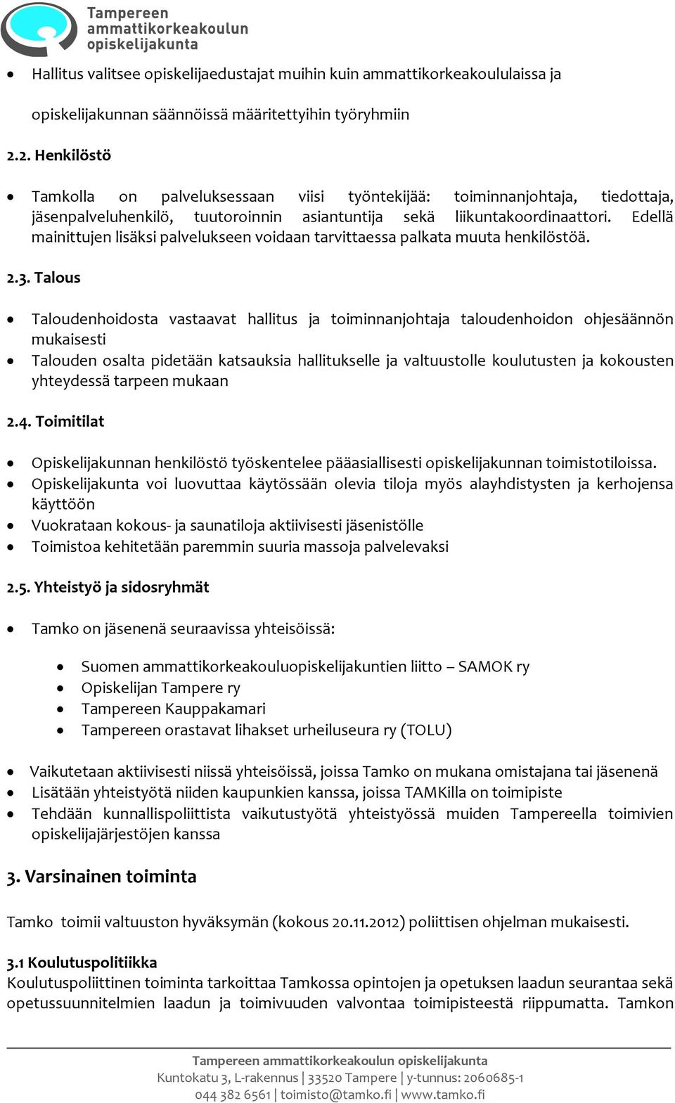 Edellä mainittujen lisäksi palvelukseen voidaan tarvittaessa palkata muuta henkilöstöä. 2.3.