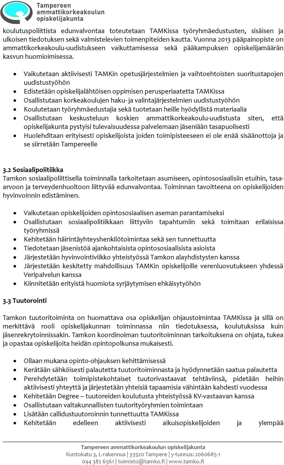 Vaikutetaan aktiivisesti TAMKin opetusjärjestelmien ja vaihtoehtoisten suoritustapojen uudistustyöhön Edistetään opiskelijalähtöisen oppimisen perusperiaatetta TAMKissa Osallistutaan korkeakoulujen