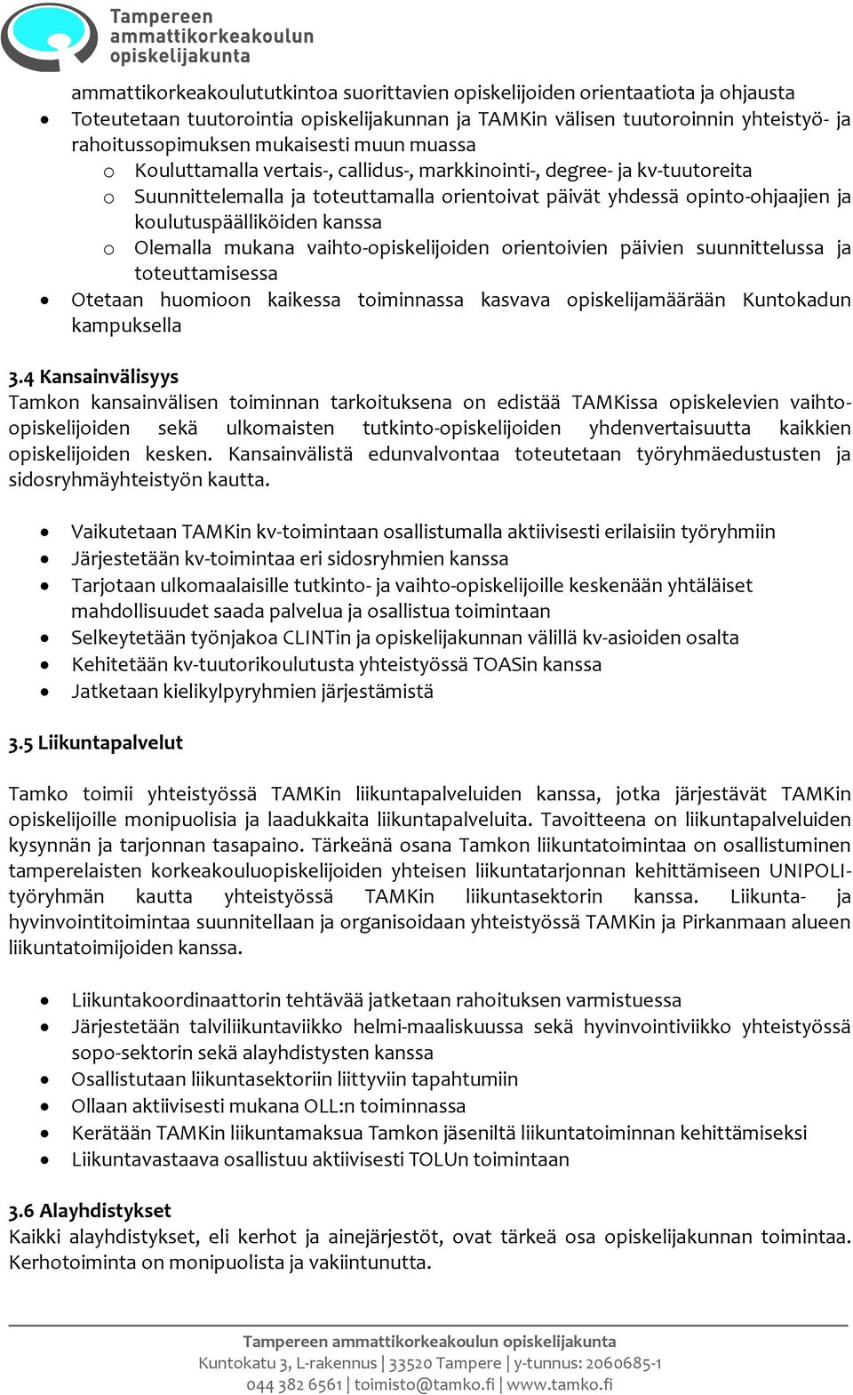 o Olemalla mukana vaihto-opiskelijoiden orientoivien päivien suunnittelussa ja toteuttamisessa Otetaan huomioon kaikessa toiminnassa kasvava opiskelijamäärään Kuntokadun kampuksella 3.