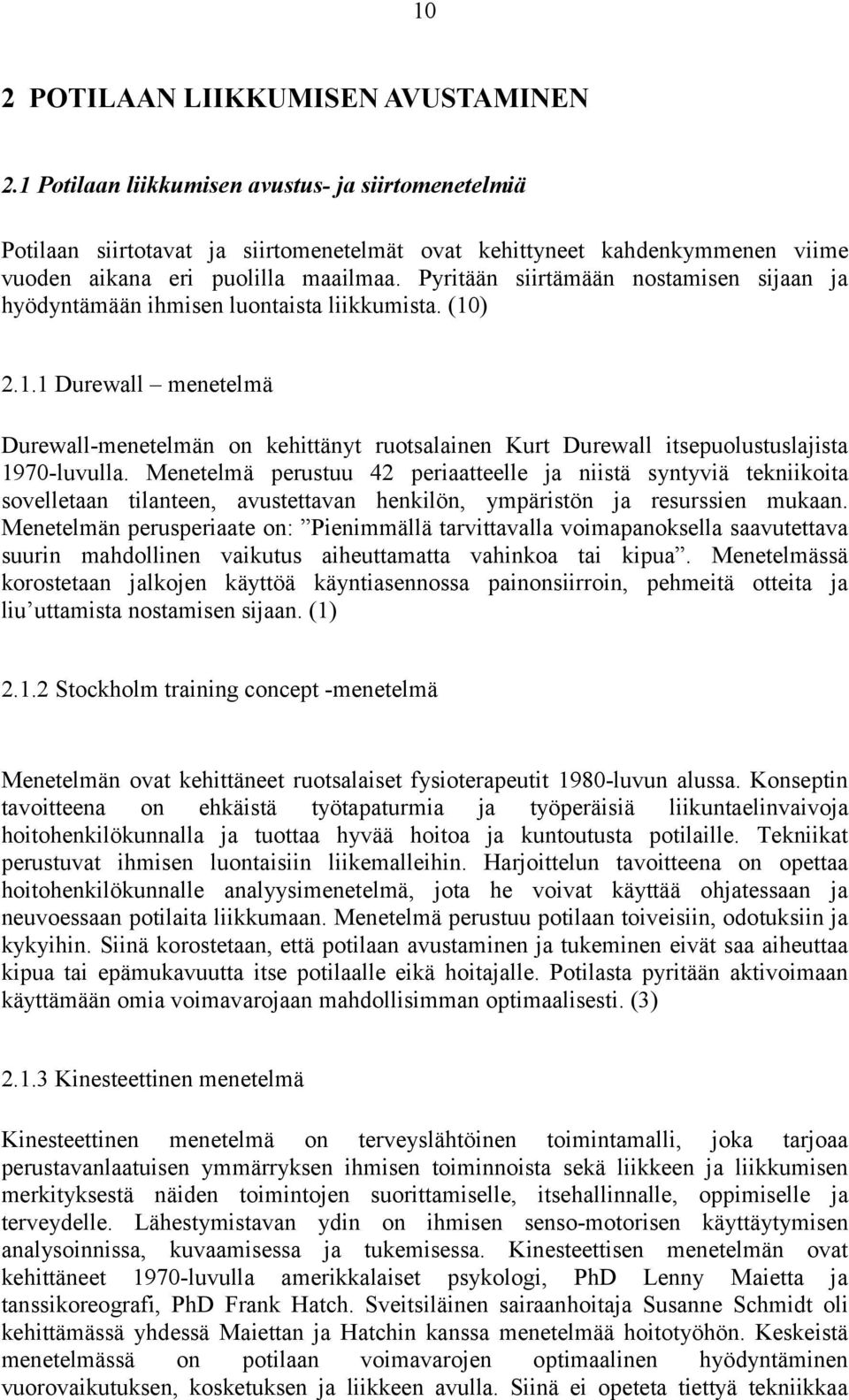 Pyritään siirtämään nostamisen sijaan ja hyödyntämään ihmisen luontaista liikkumista. (10