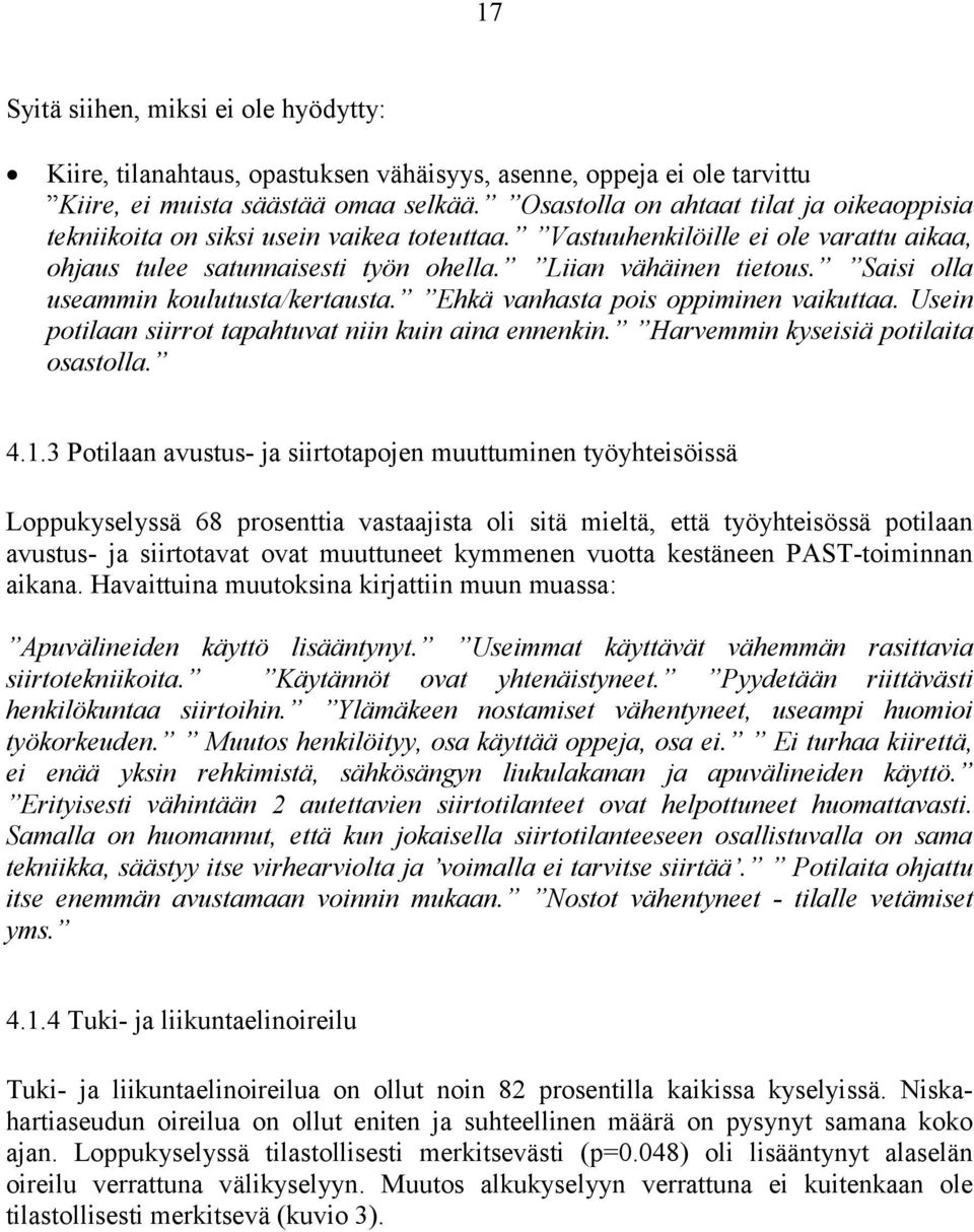 Saisi olla useammin koulutusta/kertausta. Ehkä vanhasta pois oppiminen vaikuttaa. Usein potilaan siirrot tapahtuvat niin kuin aina ennenkin. Harvemmin kyseisiä potilaita osastolla. 4.1.