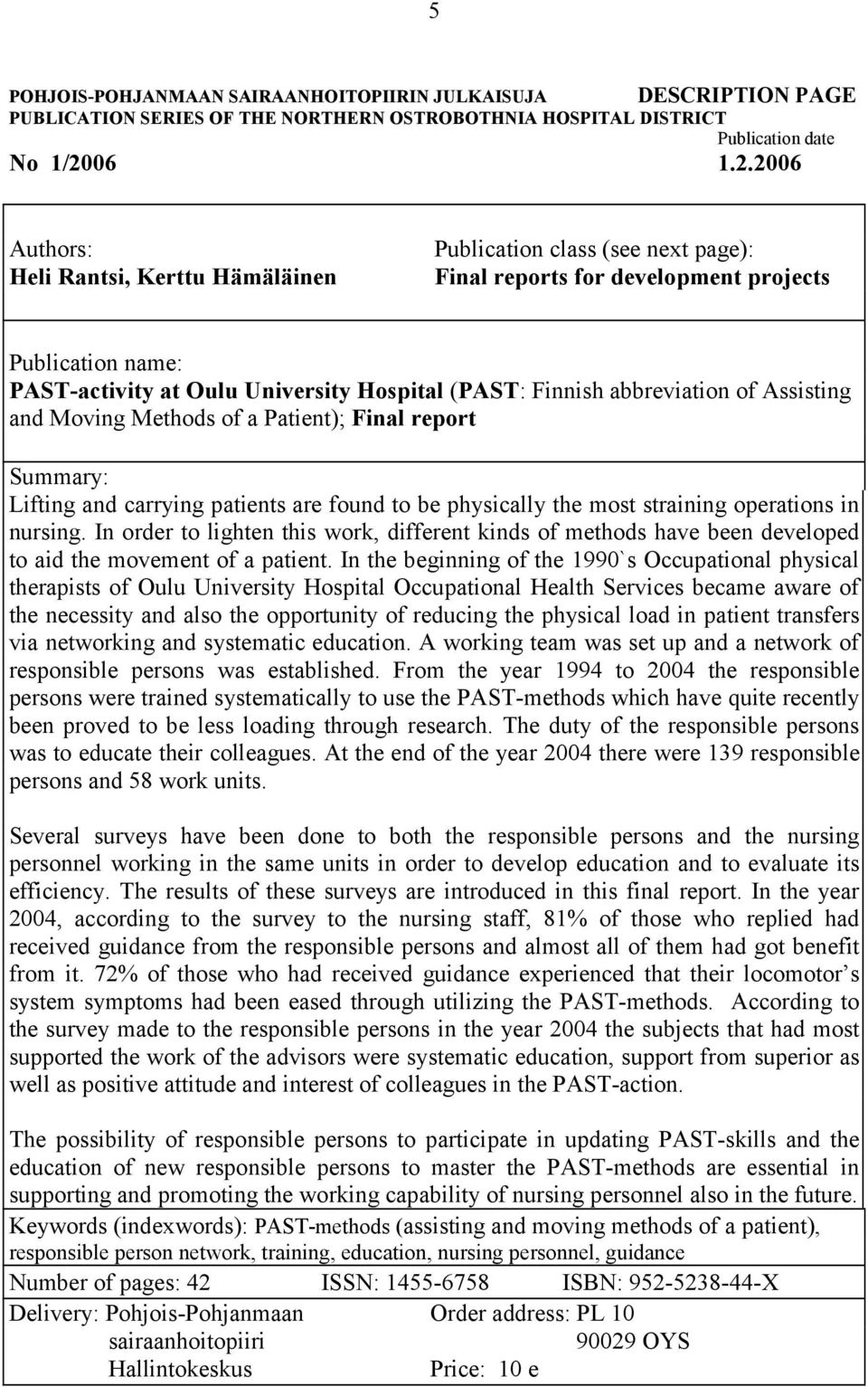 2006 Authors: Heli Rantsi, Kerttu Hämäläinen Publication class (see next page): Final reports for development projects Publication name: PAST-activity at Oulu University Hospital (PAST: Finnish