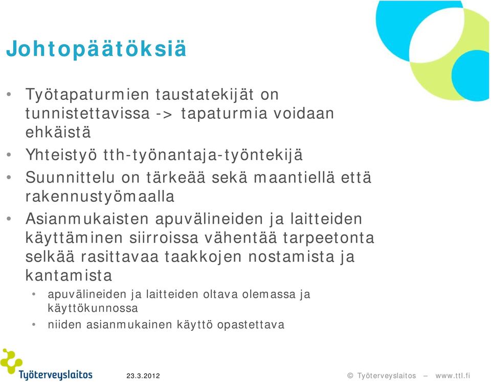 apuvälineiden ja laitteiden käyttäminen siirroissa vähentää tarpeetonta selkää rasittavaa taakkojen