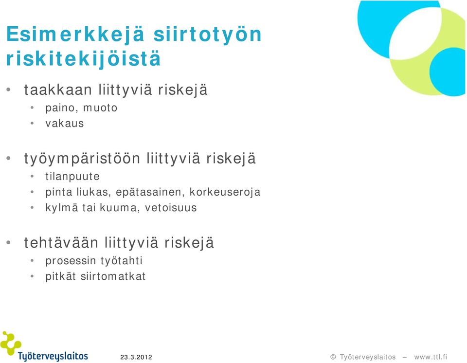 pinta liukas, epätasainen, korkeuseroja kylmä tai kuuma,