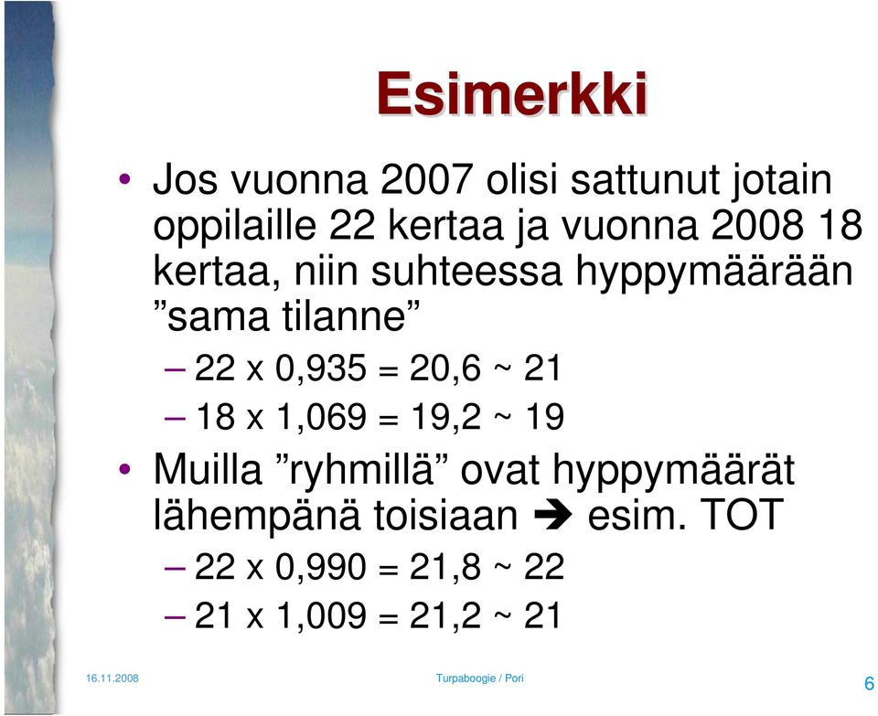 x,935 =,6 ~ 1 18 x 1,69 = 19, ~ 19 Muilla ryhmillä ovat