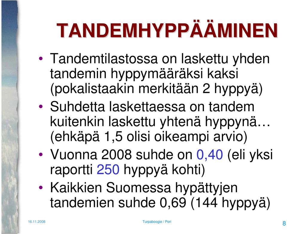 laskettu yhtenä hyppynä (ehkäpä 1,5 olisi oikeampi arvio) Vuonna 8 suhde on,4 (eli