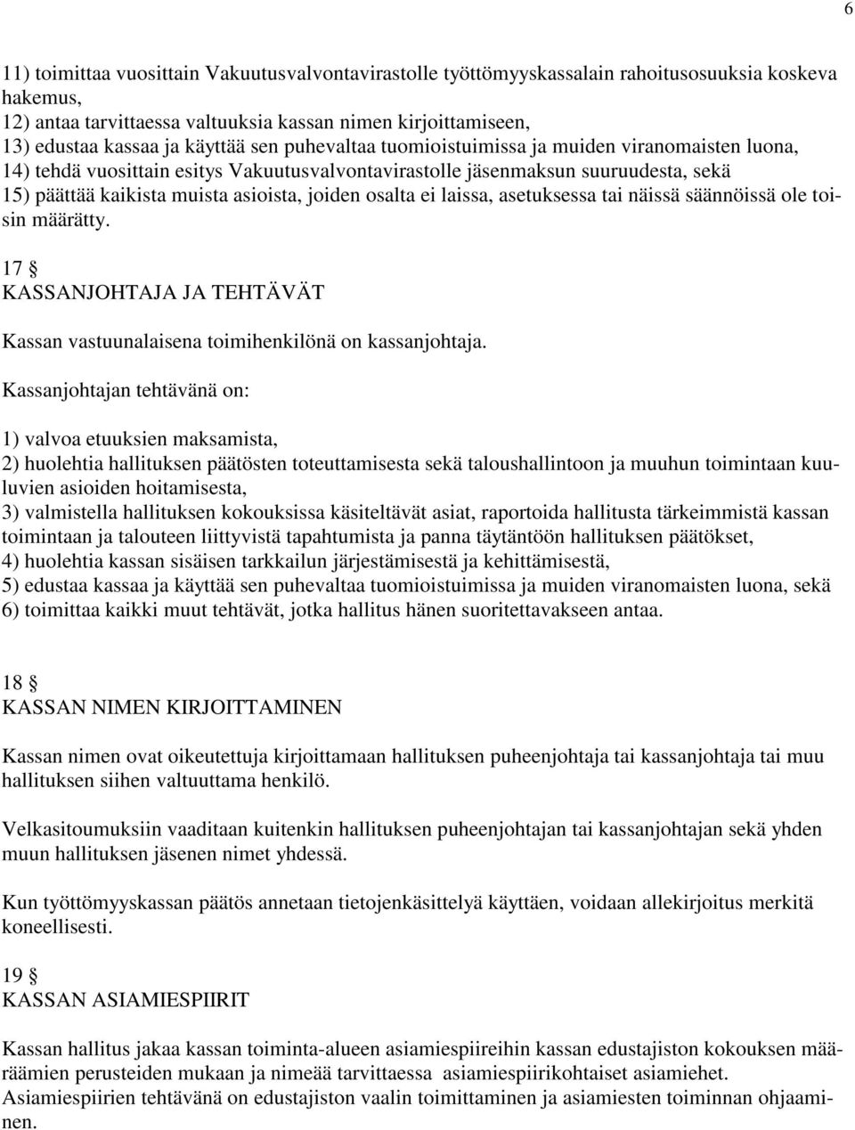 joiden osalta ei laissa, asetuksessa tai näissä säännöissä ole toisin määrätty. 17 KASSANJOHTAJA JA TEHTÄVÄT Kassan vastuunalaisena toimihenkilönä on kassanjohtaja.