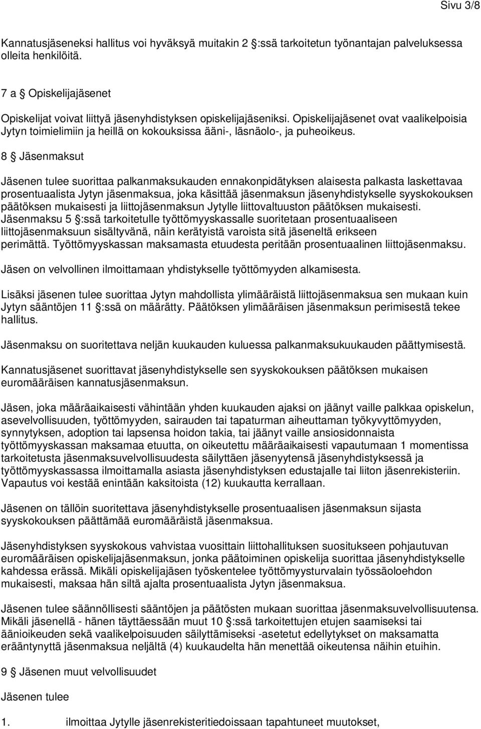 Opiskelijajäsenet ovat vaalikelpoisia Jytyn toimielimiin ja heillä on kokouksissa ääni-, läsnäolo-, ja puheoikeus.