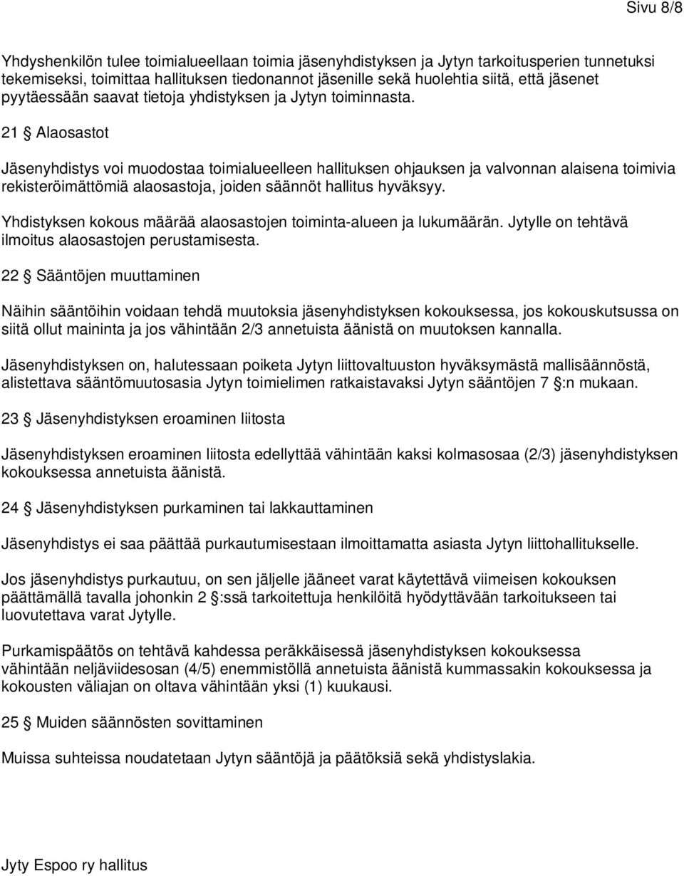 21 Alaosastot Jäsenyhdistys voi muodostaa toimialueelleen hallituksen ohjauksen ja valvonnan alaisena toimivia rekisteröimättömiä alaosastoja, joiden säännöt hallitus hyväksyy.