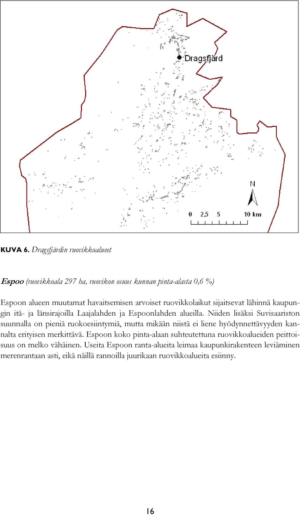 ruovikkolaikut sijaitsevat lähinnä kaupungin itä- ja länsirajoilla Laajalahden ja Espoonlahden alueilla.