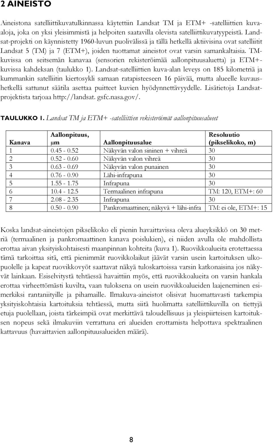 TMkuvissa on seitsemän kanavaa (sensorien rekisteröimää aallonpituusaluetta) ja ETM+kuvissa kahdeksan (taulukko 1).