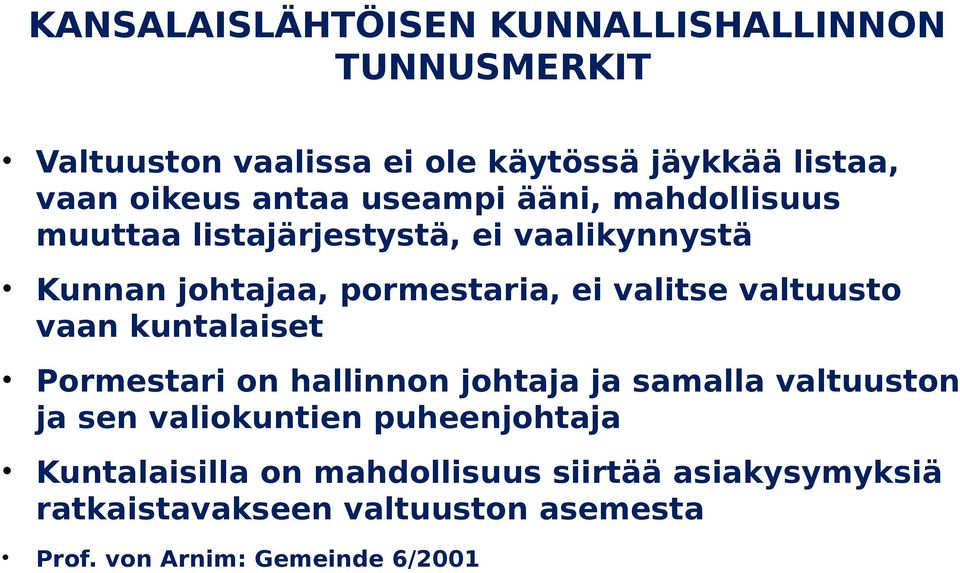 valtuusto vaan kuntalaiset Pormestari on hallinnon johtaja ja samalla valtuuston ja sen valiokuntien puheenjohtaja