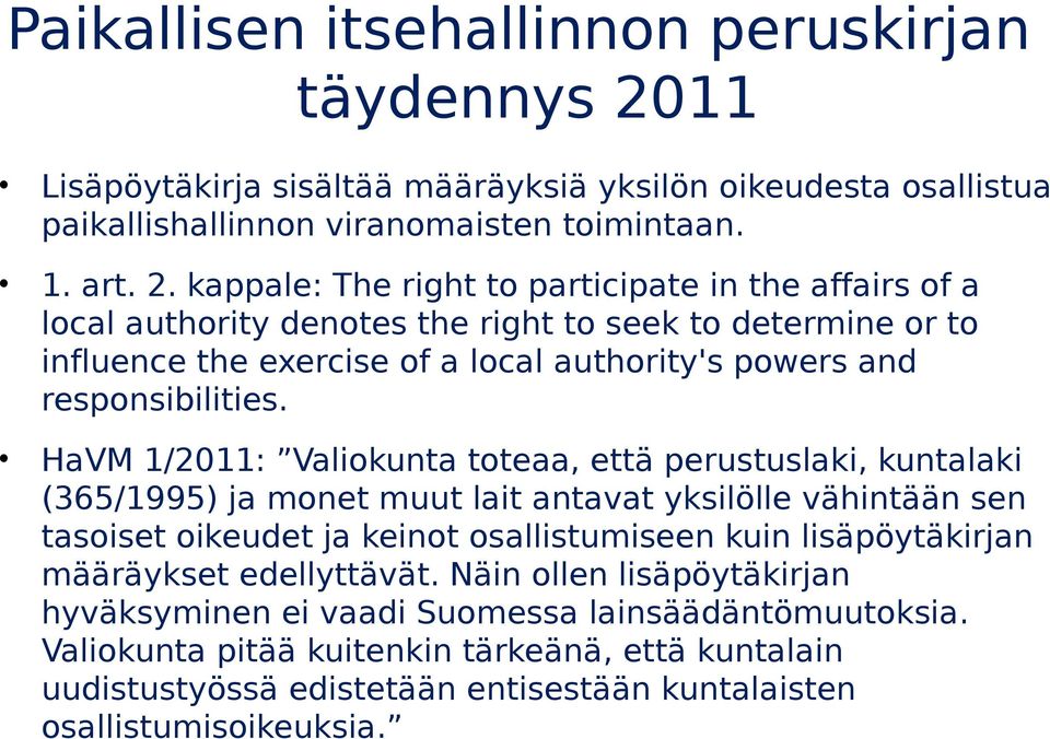 kappale: The right to participate in the affairs of a local authority denotes the right to seek to determine or to influence the exercise of a local authority's powers and responsibilities.