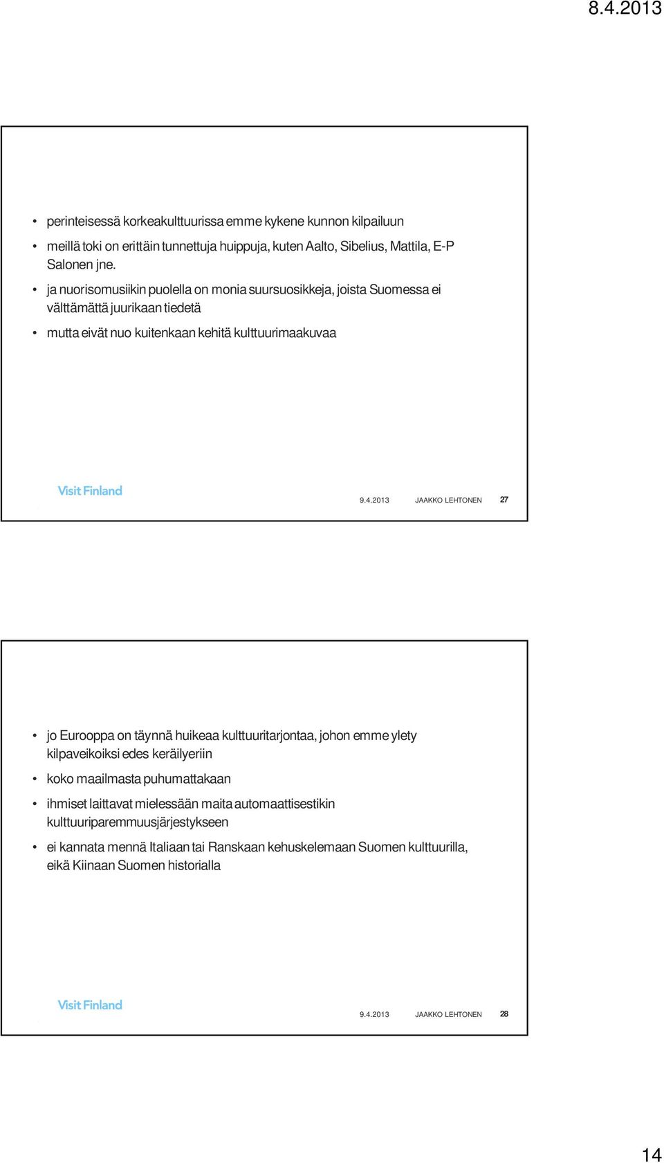 2013 JAAKKO LEHTONEN 27 jo Eurooppa on täynnä huikeaa kulttuuritarjontaa, johon emme ylety kilpaveikoiksi edes keräilyeriin koko maailmasta puhumattakaan ihmiset laittavat