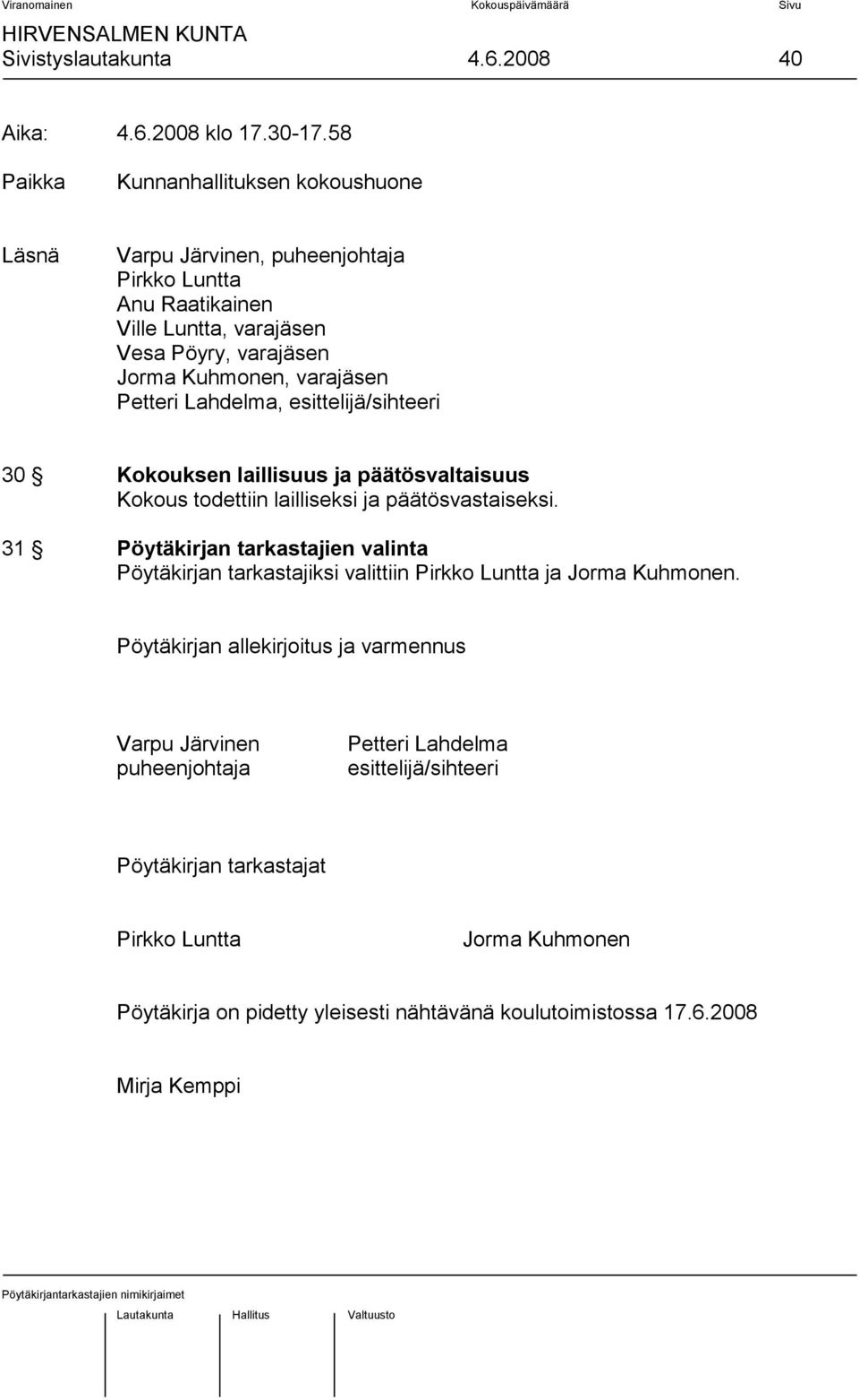 Petteri Lahdelma, esittelijä/sihteeri 30 Kokouksen laillisuus ja päätösvaltaisuus Kokous todettiin lailliseksi ja päätösvastaiseksi.