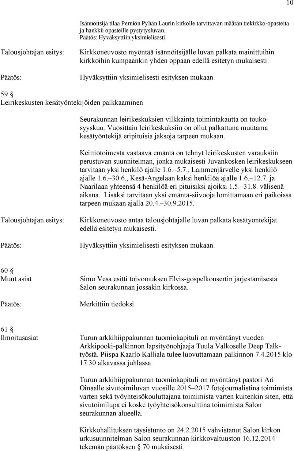 59 Leirikeskusten kesätyöntekijöiden palkkaaminen Seurakunnan leirikeskuksien vilkkainta toimintakautta on toukosyyskuu.