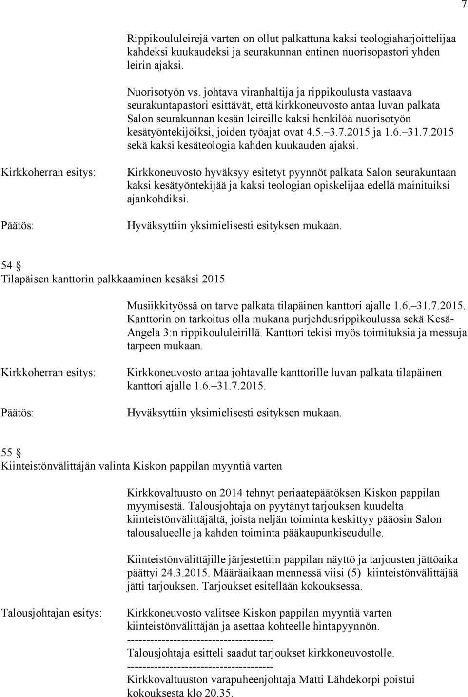 joiden työajat ovat 4.5. 3.7.2015 ja 1.6. 31.7.2015 sekä kaksi kesäteologia kahden kuukauden ajaksi.