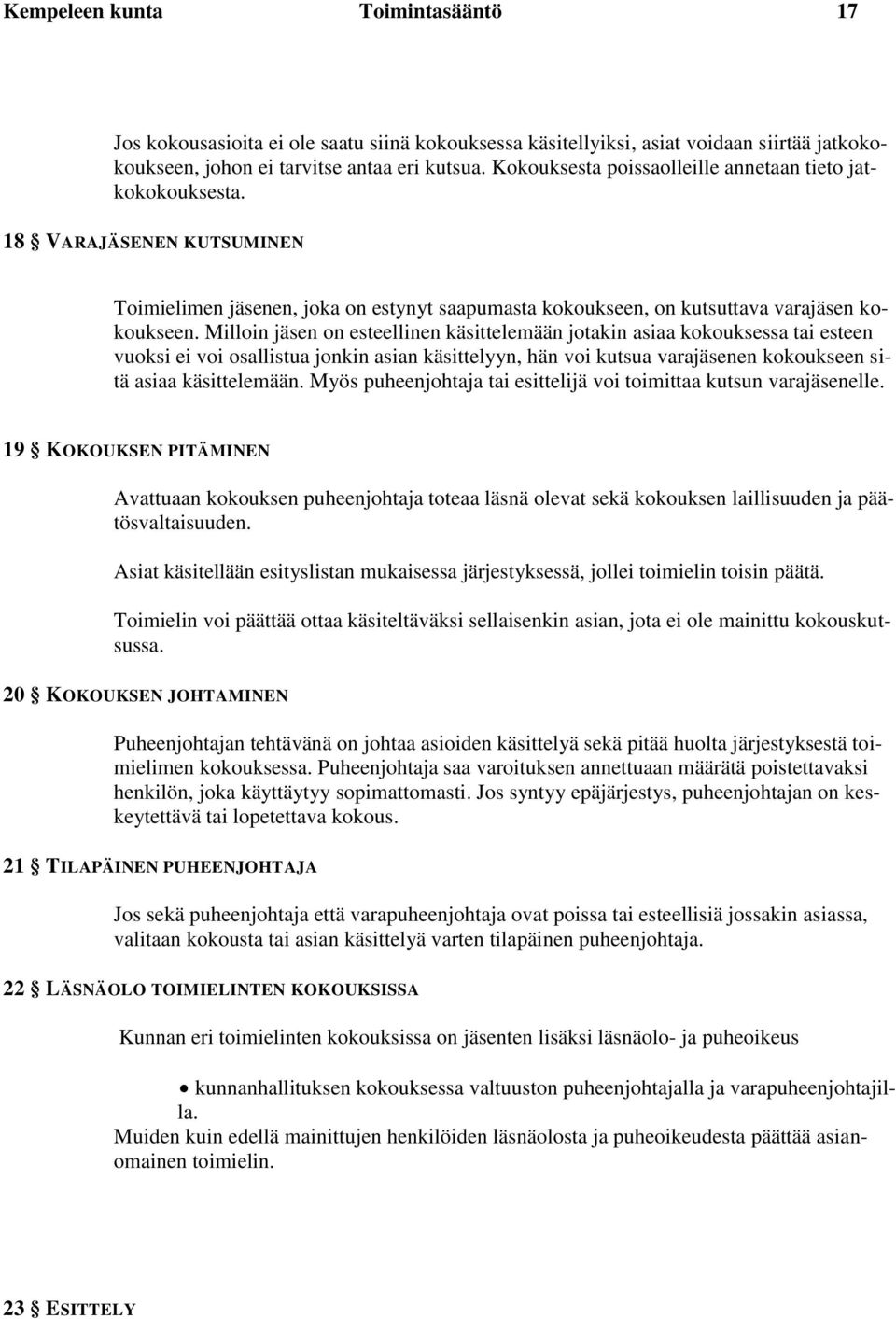 Milloin jäsen on esteellinen käsittelemään jotakin asiaa kokouksessa tai esteen vuoksi ei voi osallistua jonkin asian käsittelyyn, hän voi kutsua varajäsenen kokoukseen sitä asiaa käsittelemään.