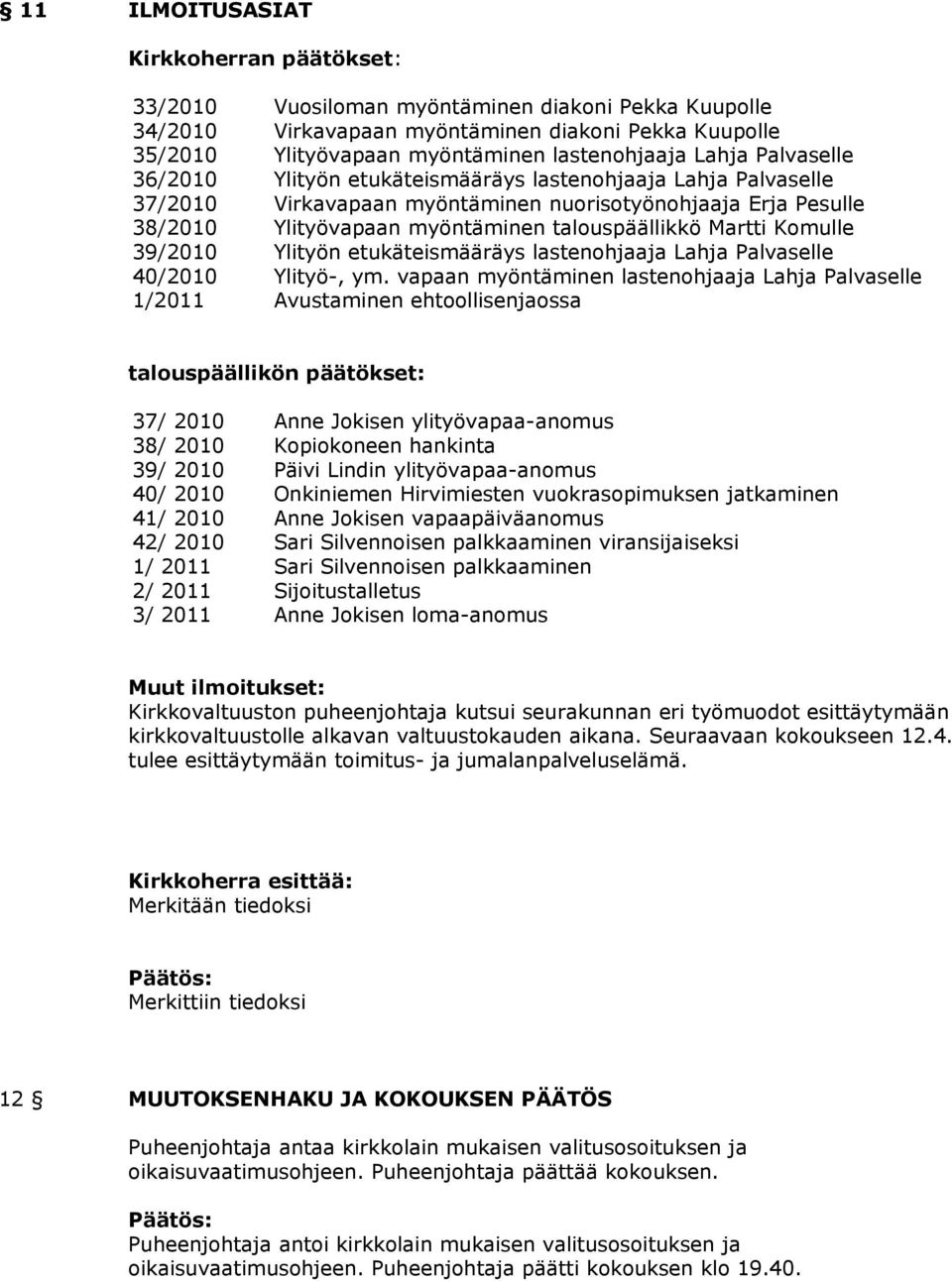 Martti Komulle 39/2010 Ylityön etukäteismääräys lastenohjaaja Lahja Palvaselle 40/2010 Ylityö-, ym.