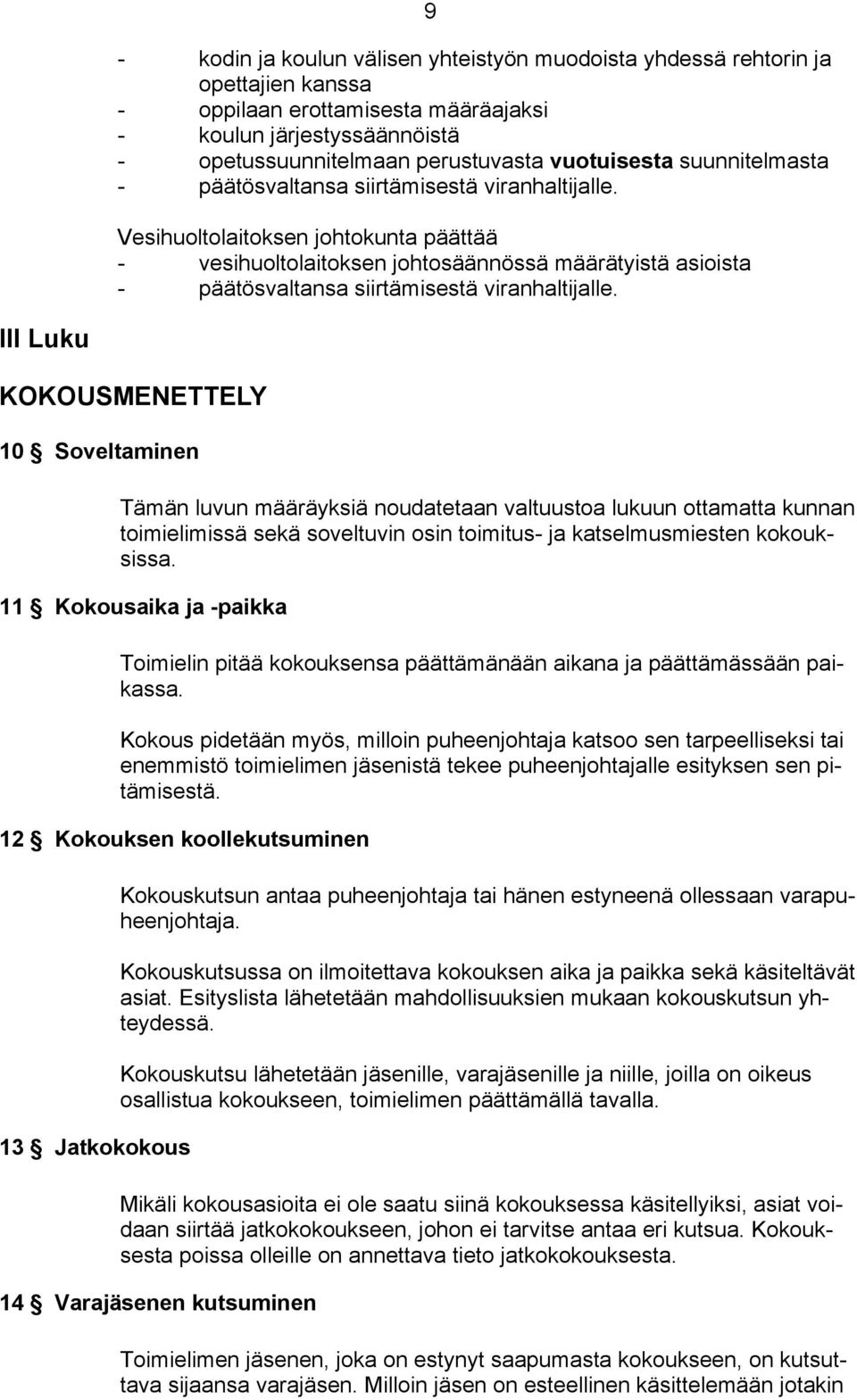 Vesihuoltolaitoksen johtokunta päättää - vesihuoltolaitoksen johtosäännössä määrätyistä asioista - päätösvaltansa siirtämisestä viranhaltijalle.