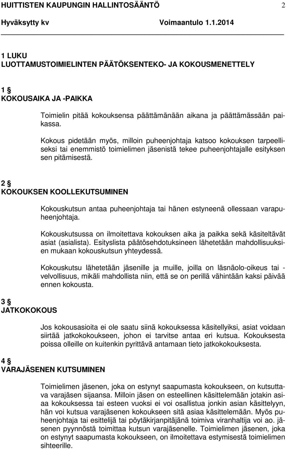 2 KOKOUKSEN KOOLLEKUTSUMINEN 3 JATKOKOKOUS Kokouskutsun antaa puheenjohtaja tai hänen estyneenä ollessaan varapuheenjohtaja.