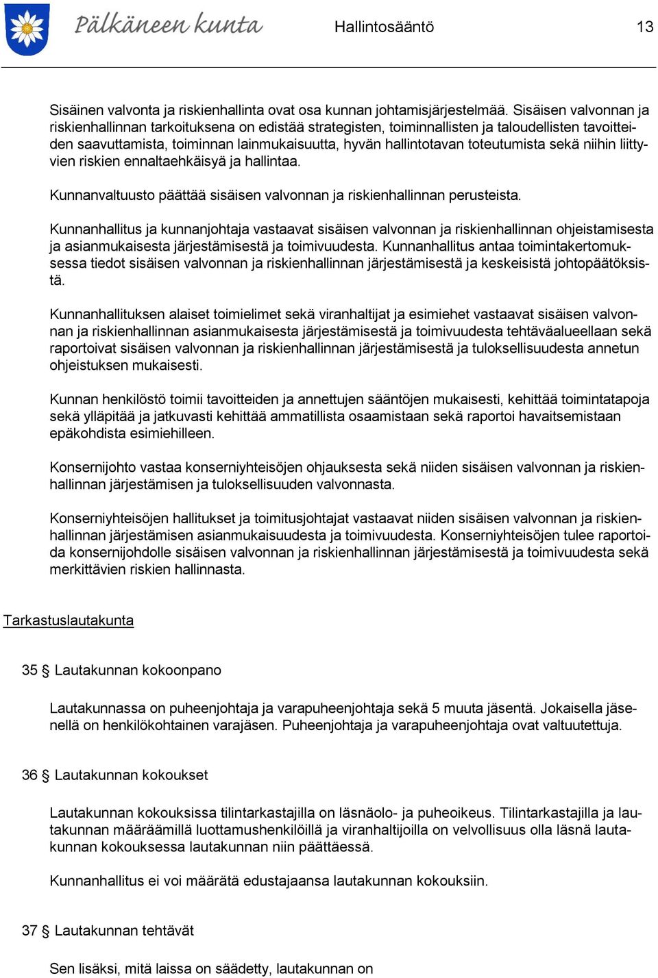 sekä niihin liittyvien riskien ennaltaehkäisyä ja hallintaa. Kunnanvaltuusto päättää sisäisen valvonnan ja riskienhallinnan perusteista.