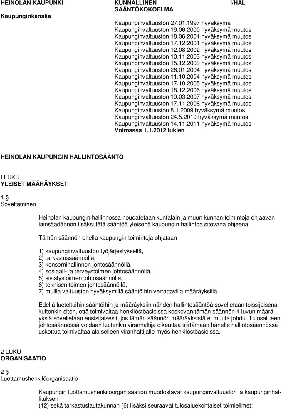 10.2004 hyväksymä muutos Kaupunginvaltuuston 17.10.2005 hyväksymä muutos Kaupunginvaltuuston 18.12.2006 hyväksymä muutos Kaupunginvaltuuston 19.03.2007 hyväksymä muutos Kaupunginvaltuuston 17.11.