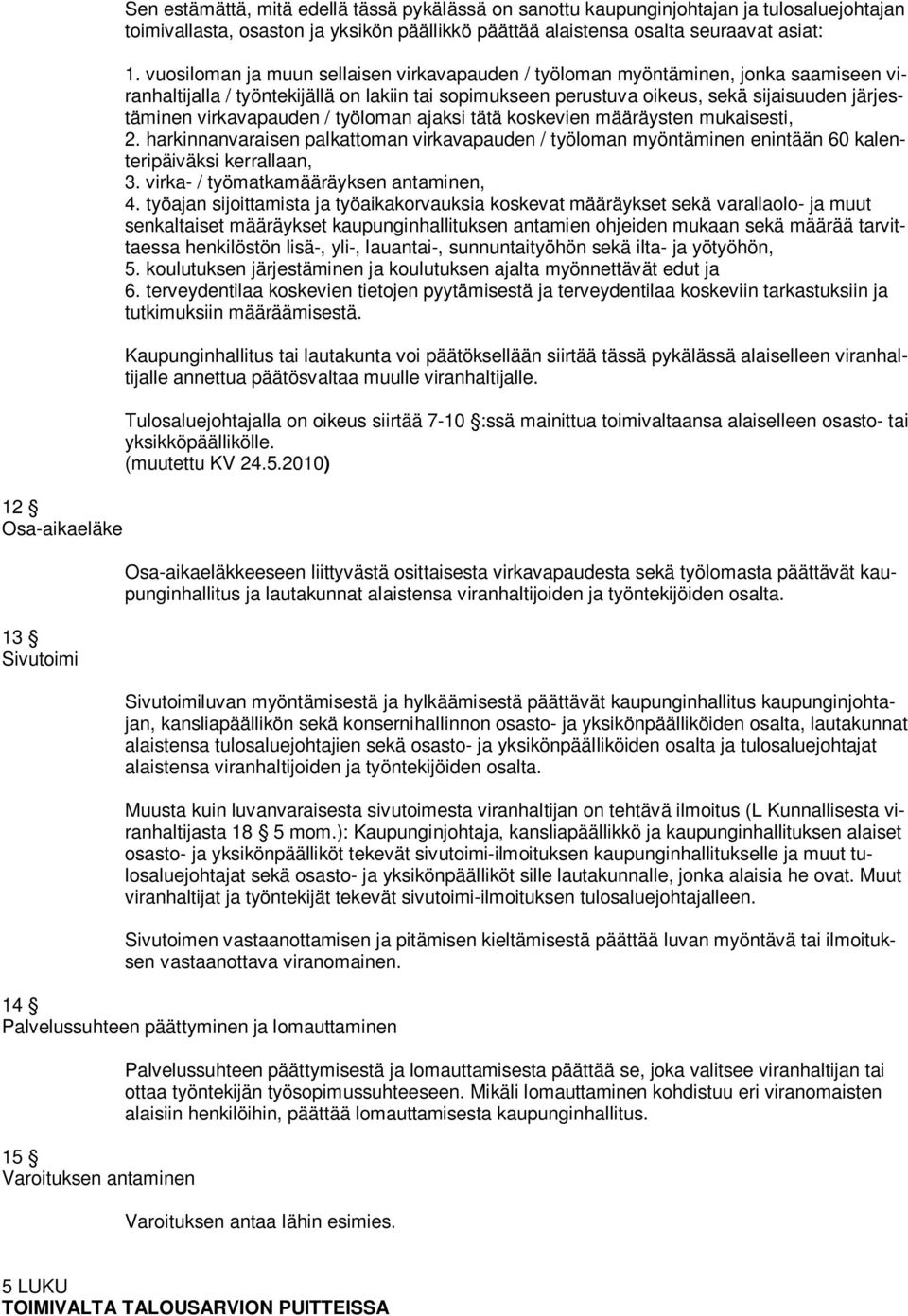 vuosiloman ja muun sellaisen virkavapauden / työloman myöntäminen, jonka saamiseen viranhaltijalla / työntekijällä on lakiin tai sopimukseen perustuva oikeus, sekä sijaisuuden järjestäminen